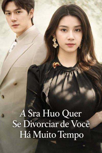 Capa da miniss&eacute;rie A Sra Huo Quer Se Divorciar de Você Há Muito Tempo