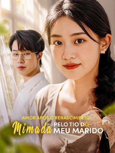 Capa da miniss&eacute;rie Amor Após o Renascimento: Mimada Pelo Tio do Meu Marido dublado