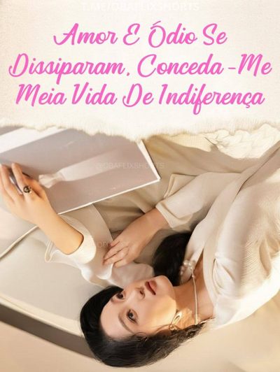 Capa da miniss&eacute;rie Amor e Ódio Se Dissiparam, Conceda-me Meia Vida de Indiferença