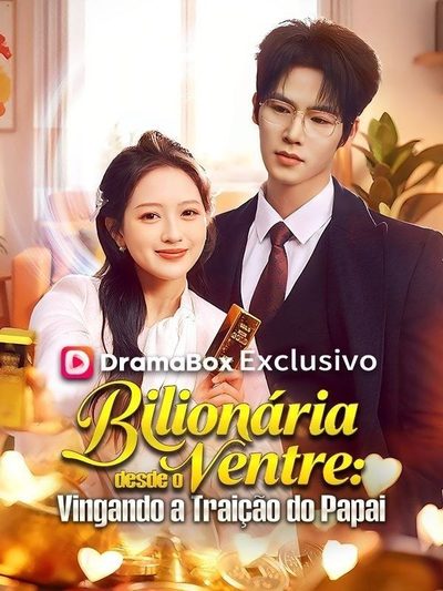 Capa da miniss&eacute;rie Bilionária Desde o Ventre: Vingando a Traição do Papai(dublado) dublado