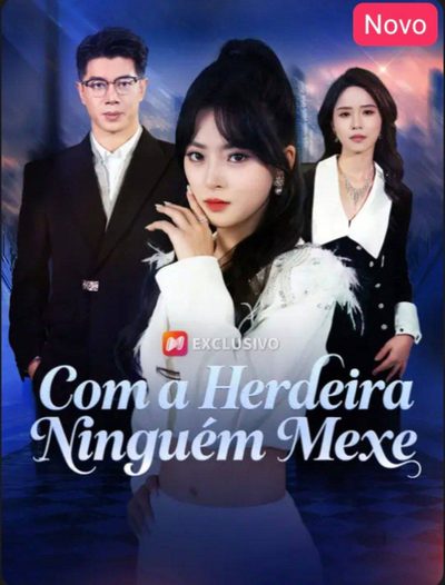 Capa da miniss&eacute;rie Com a Herdeira Ninguém Mexe