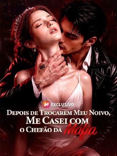 Capa da miniss&eacute;rie Depois de Trocarem Meu Noivo, Me Casei com o Chefe da Máfia