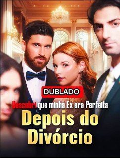 Capa da miniss&eacute;rie Descobri que Minha Ex Era Perfeita Depois do Divórcio Ex Marido Saia do Caminho dublado