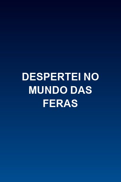 Capa da miniss&eacute;rie Despertei no Mundo das Feras
