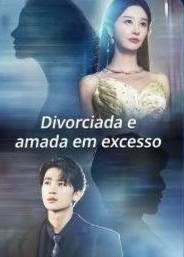 Capa da miniss&eacute;rie Divorciada e Amada em Excesso