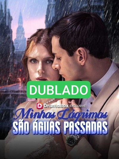 Capa da miniss&eacute;rie Dublado ] Minhas Lágrimas São Águas Passadas dublado