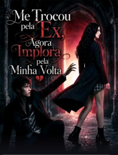 Capa da miniss&eacute;rie Me Trocou Pela Ex, Agora Implora Pela Minha Volta dublado