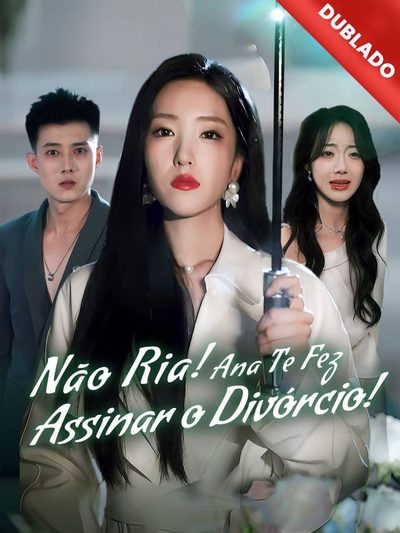 Capa da miniss&eacute;rie Nao Ria! Ana Te Fez Assinar o Divórcio! dublado