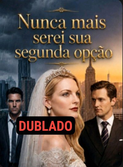 Capa da miniss&eacute;rie Nunca Mais Serei Sua Segunda Opção dublado