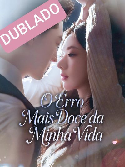 Capa da miniss&eacute;rie O Erro Mais Doce da Minha Vida dublado
