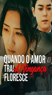 Capa da miniss&eacute;rie Quando o Amor Trai, a Vingança Floresce