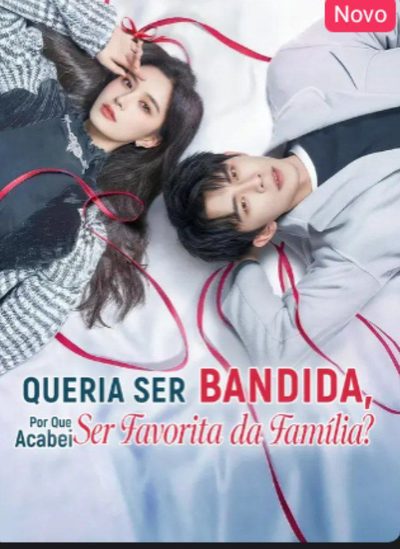 Capa da miniss&eacute;rie Queria Ser Bandida, por que Acabei Ser Favorita da Família