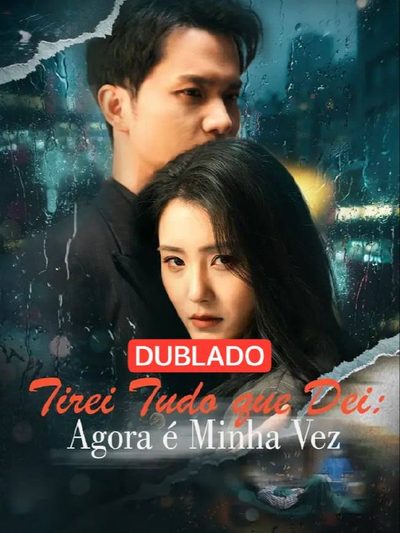 Capa da miniss&eacute;rie Tirei Tudo que Dei: Agora É Minha Vez(dublado) dublado