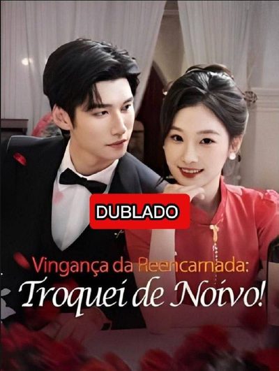 Capa da miniss&eacute;rie Vingança da Reencarnada: Troquei de Noivo dublado