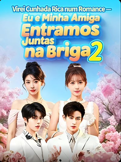 Capa da miniss&eacute;rie Virei Cunhada Rica num Romance: Eu e Minha Amiga Entramos Juntas na Briga 2 Amigas Contra o Destino 2° Season dublado
